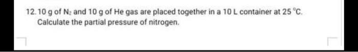 Solved 12.10 g of N and 10 g of He gas are placed together | Chegg.com