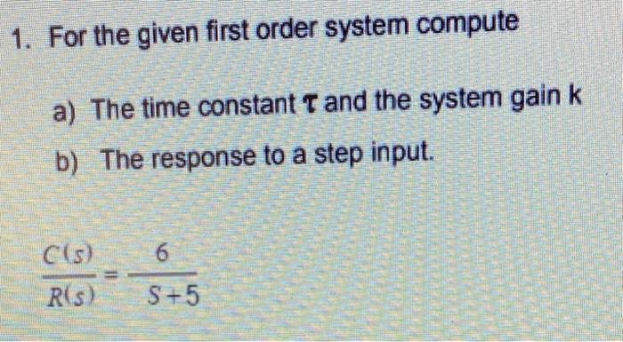 Solved 1. For the given first order system compute a) The | Chegg.com