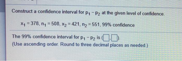 Solved Construct a confidence interval for P1 P2 at the | Chegg.com
