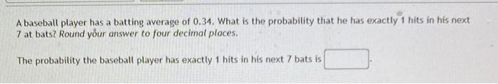 Solved A baseball player has a batting average of 0.34. What | Chegg.com