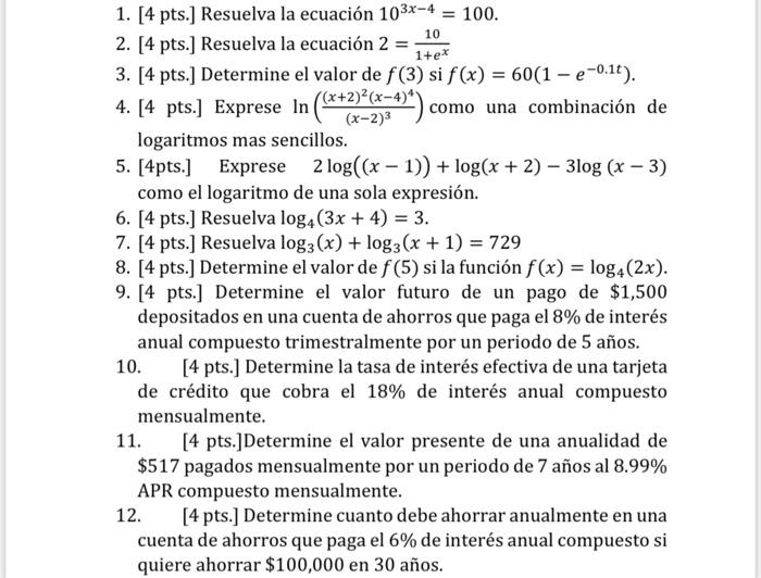 10 1. [4 pts.] Resuelva la ecuación 103x-4 = 100. 2. [4 pts.] Resuelva la ecuación 2 1+ex 3. [4 pts.] Determine el valor de f