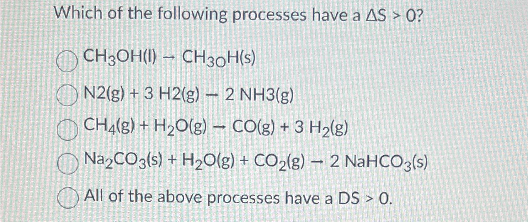 Solved Which Of The Following Processes Have A | Chegg.com