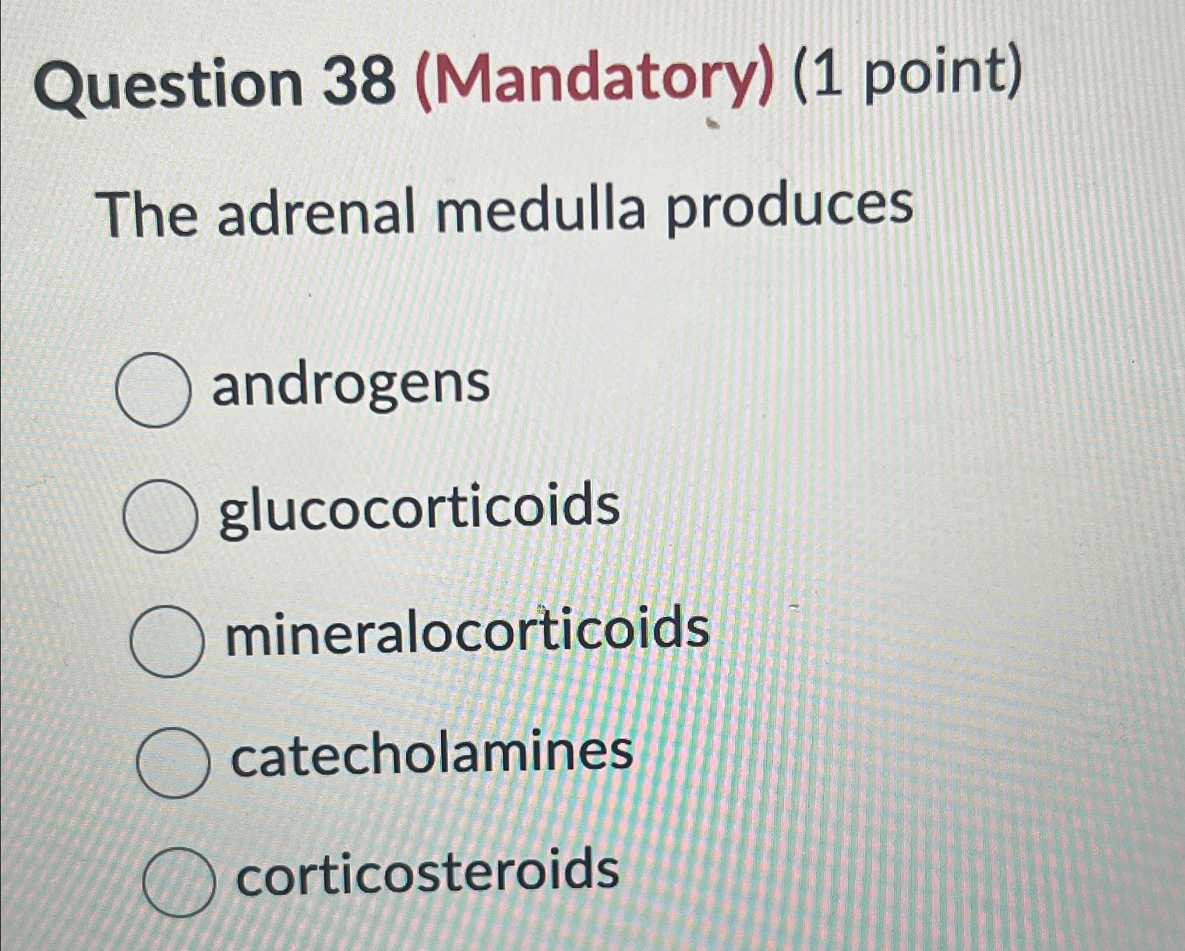 Solved Question 38 (Mandatory) (1 ﻿point)The adrenal medulla