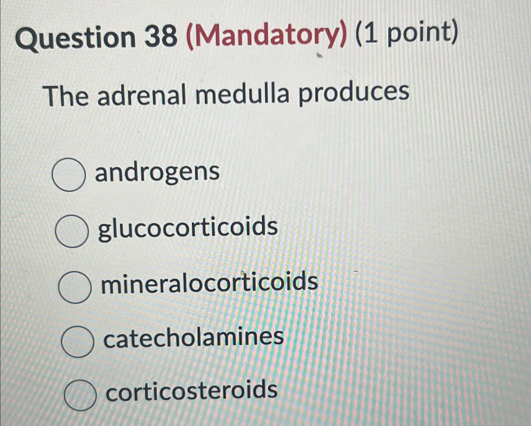 Solved Question 38 (Mandatory) (1 ﻿point)The adrenal medulla | Chegg.com