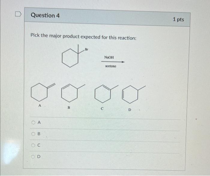 Solved Question 4 1 pts Pick the major product expected for | Chegg.com