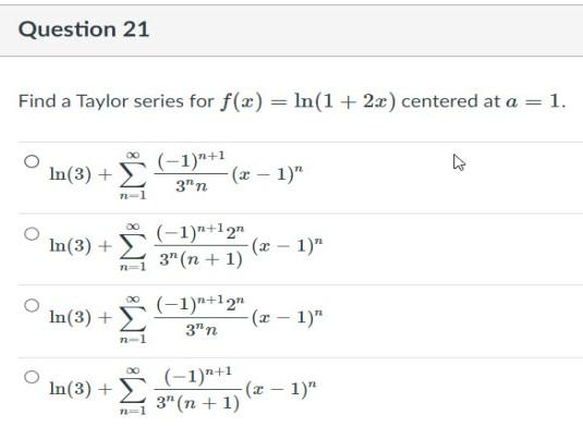 Solved Question 21 Find a Taylor series for f(x) = ln(1 + | Chegg.com