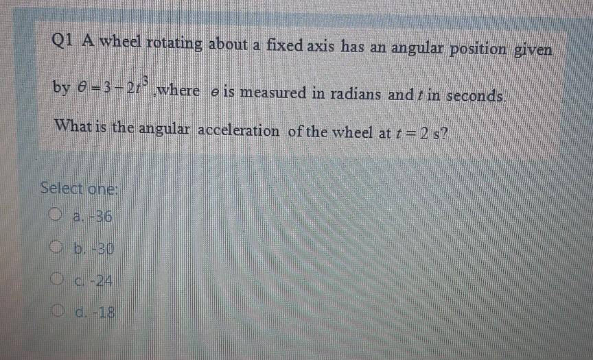 Solved Q1 A wheel rotating about a fixed axis has an angular | Chegg.com