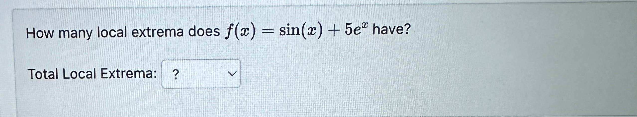 Solved How many local extrema does f(x)=sin(x)+5ex | Chegg.com