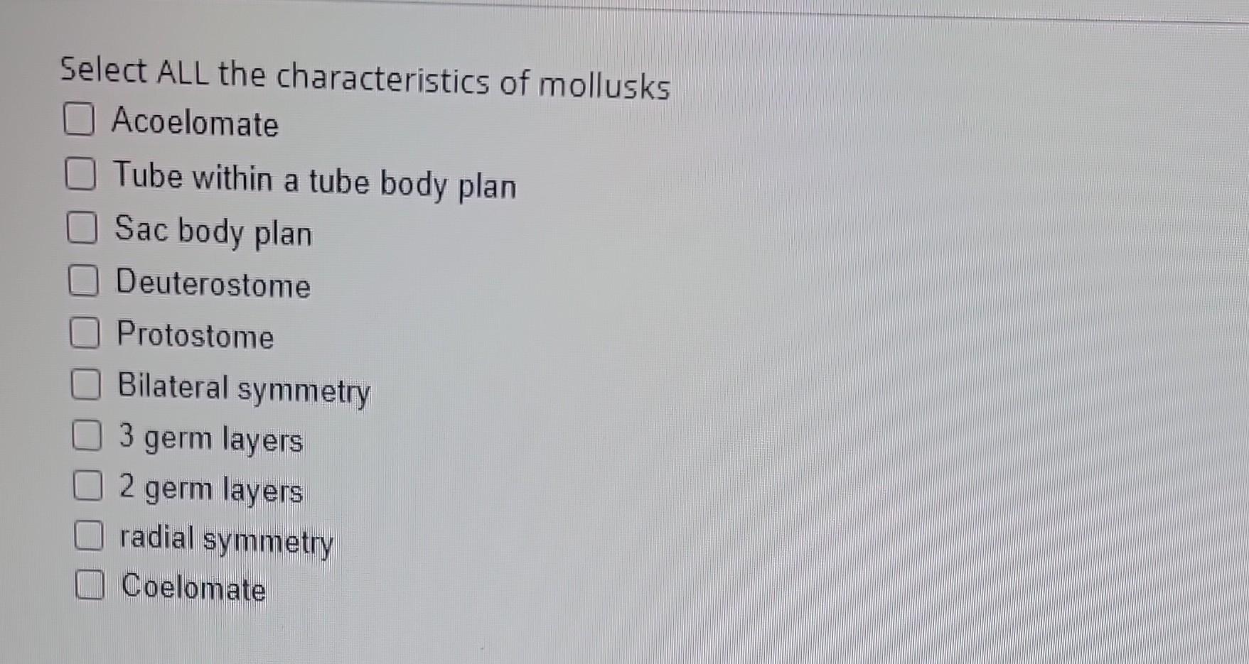 Solved Select ALL the characteristics of mollusks Acoelomate