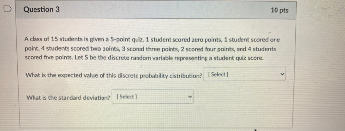 Solved Question 3 10 pts A class of 15 students is given a | Chegg.com
