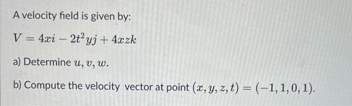 Solved velocity field: determine u, v, wcompute the velocity | Chegg.com