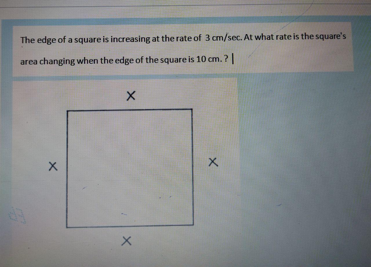 Solved The edge of a square is increasing at the rate of 3 | Chegg.com