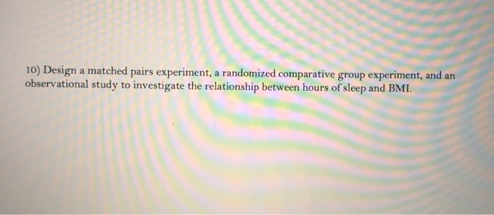 Solved 10) Design a matched pairs experiment, a randomized | Chegg.com