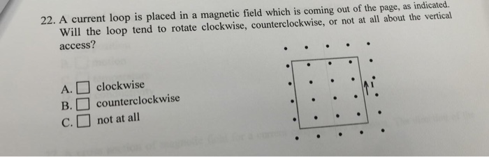 Solved 22. A current loop is placed in a magnetic field | Chegg.com