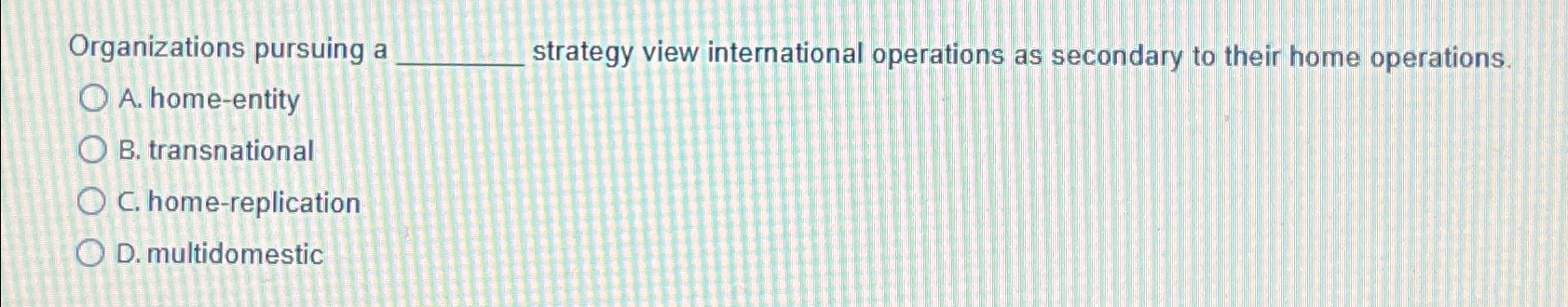 Solved Organizations pursuing a strategy view international | Chegg.com