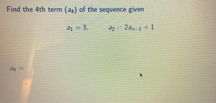 Find The 4th Term Of The Sequence Given A 3 22 Chegg Com