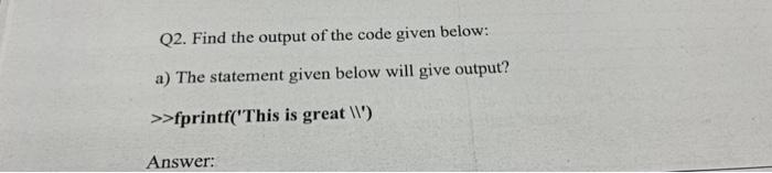 Solved Q2. Find the output of the code given below: a) The | Chegg.com