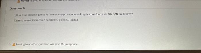 ¿Caw es et imoukso que se te da a un cuerpo cuando se le aplica una fuerza de \( 187.37 \mathrm{~N} \) en 10 3ms? Fxprese su