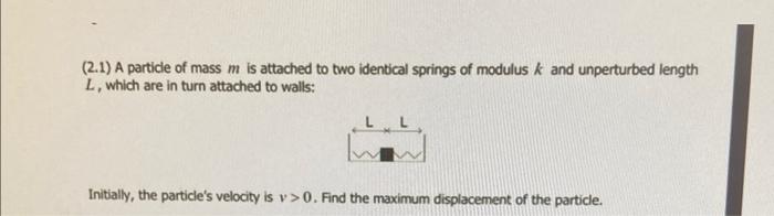Solved (2.1) A particle of mass m is attached to two | Chegg.com