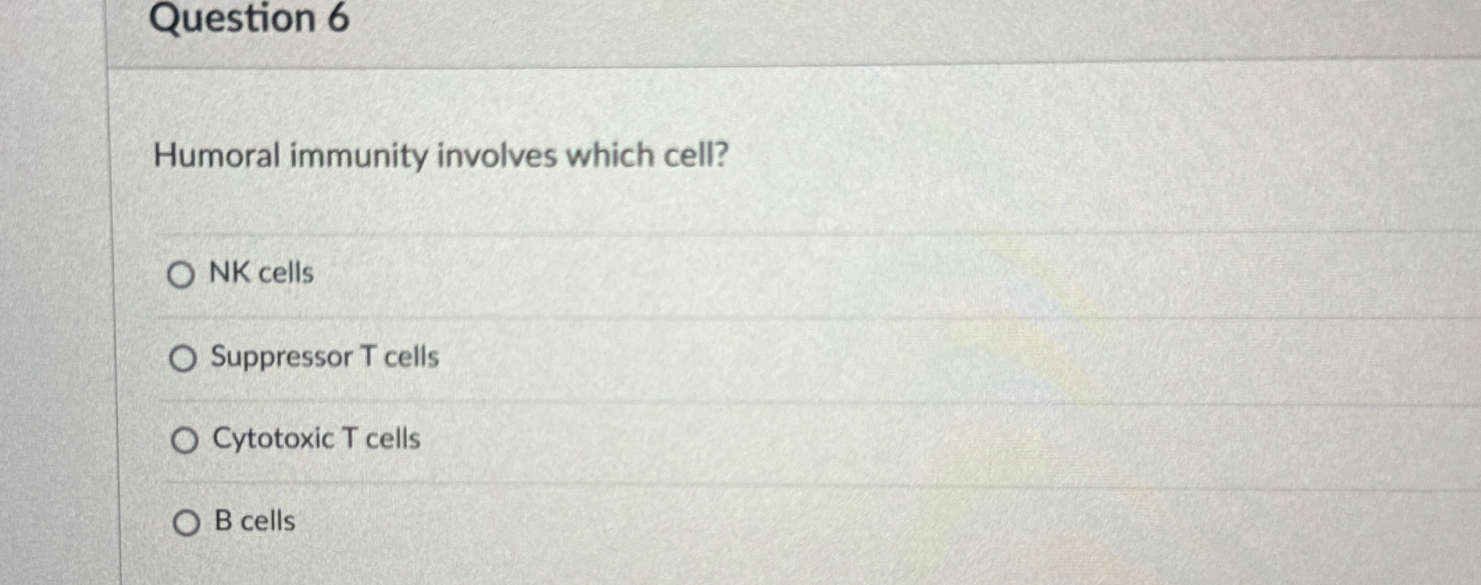 Solved Question 6Humoral immunity involves which cell?NK | Chegg.com