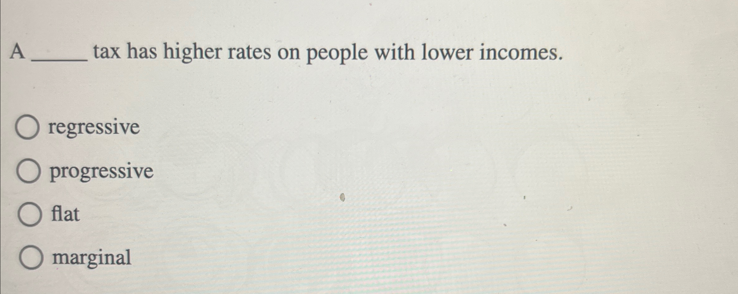 Solved A ﻿tax has higher rates on people with lower | Chegg.com