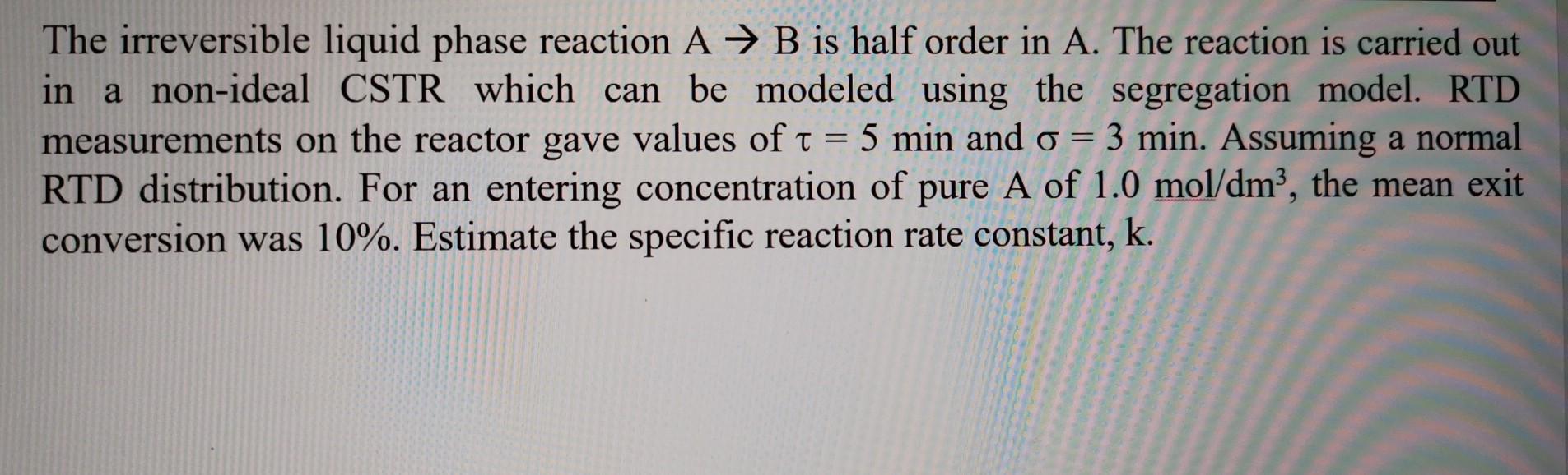 Solved The irreversible liquid phase reaction A + B is half | Chegg.com