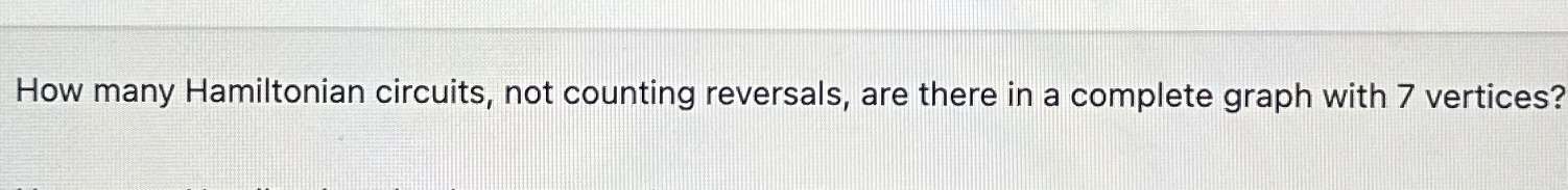 Solved How many Hamiltonian circuits, not counting | Chegg.com