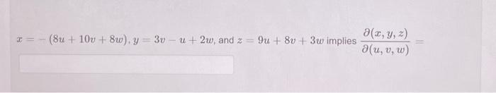 \( x=-(8 u+10 v+8 w), y=3 v-u+2 w \), and \( z=9 u+8 v+3 w \) implies \( \frac{\partial(x, y, z)}{\partial(u, v, w)}= \)