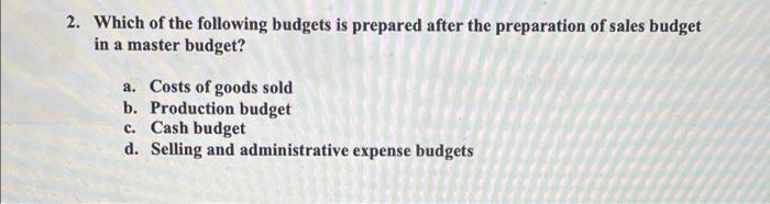 Solved 2. Which Of The Following Budgets Is Prepared After | Chegg.com