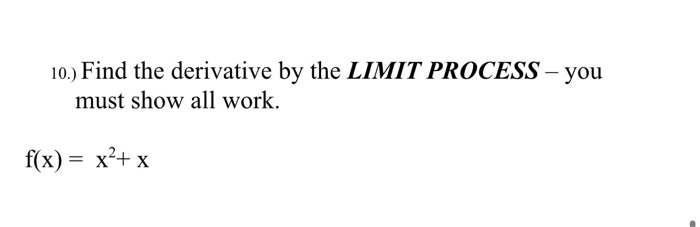 Find The Derivative By The Limit Process Solved 10.) Find the derivative by the LIMIT PROCESS - you | Chegg.com