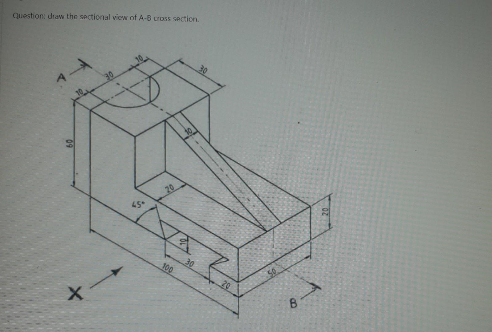 Solved Question: Draw The Sectional View Of A-B Cross | Chegg.com