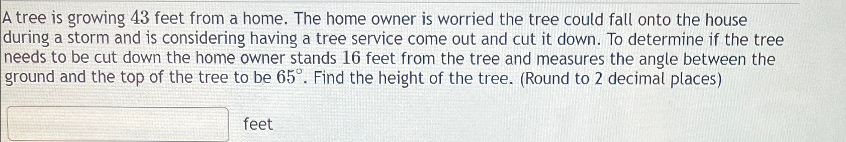 Solved A tree is growing 43 ﻿feet from a home. The home | Chegg.com