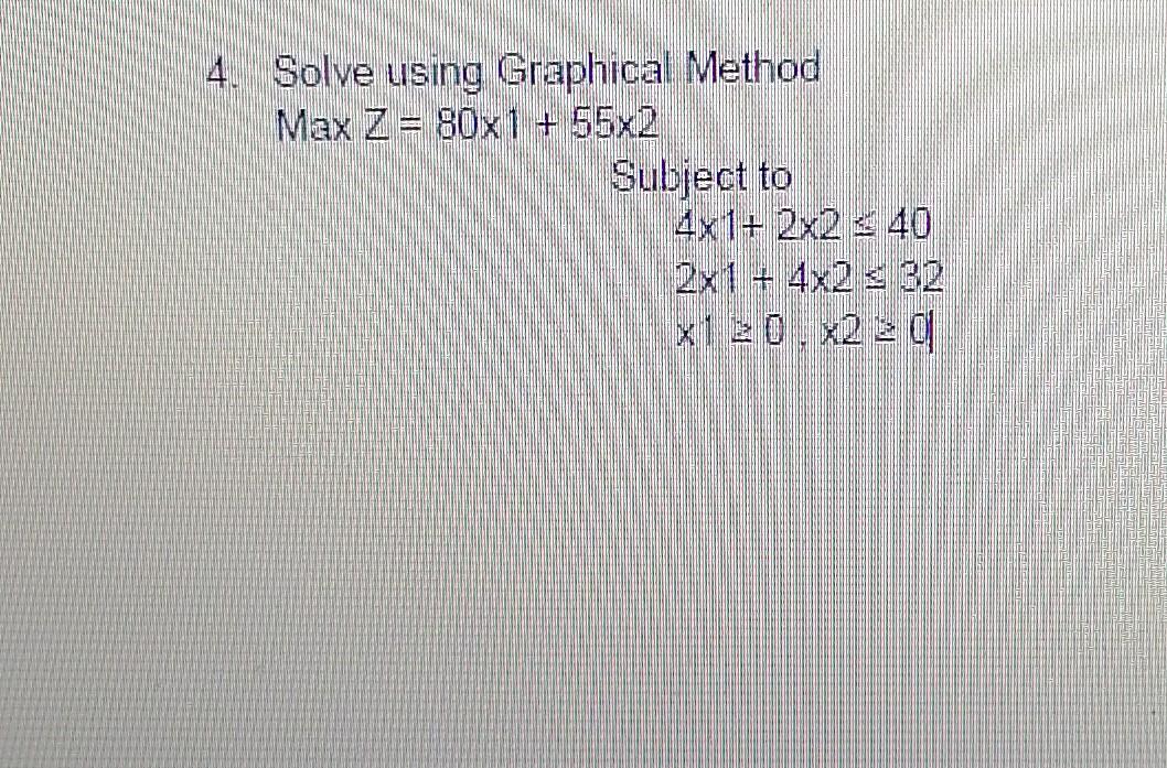 Solved 4. Solve Using Graphical Method MaxZ=80×1+55×2 | Chegg.com