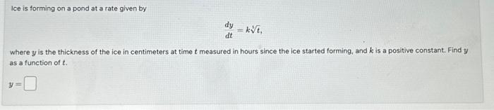 Solved Ice is forming on a pond at a rate given by dtdy=k3t, | Chegg.com