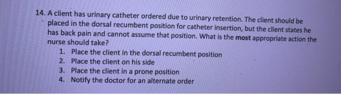 Solved 14. A client has urinary catheter ordered due to | Chegg.com