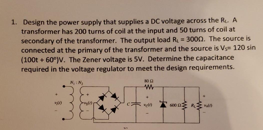 Solved 1. Design the power supply that supplies a DC voltage | Chegg.com
