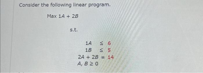 Solved Consider the following linear program. Max 1A+2B | Chegg.com