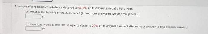 Solved A sample of a radioactive substance decayed to 95.5% | Chegg.com