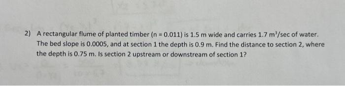 Solved 2) A rectangular flume of planted timber (n=0.011) is | Chegg.com