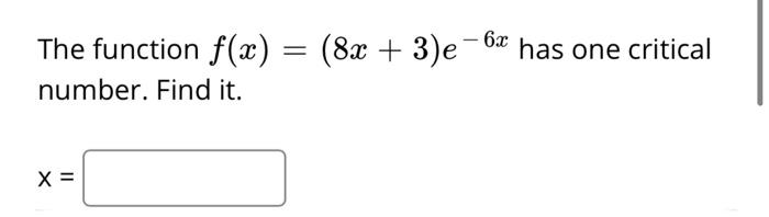 Solved The Function F(x) = (8x + 3)e - 6x Has One Critical 