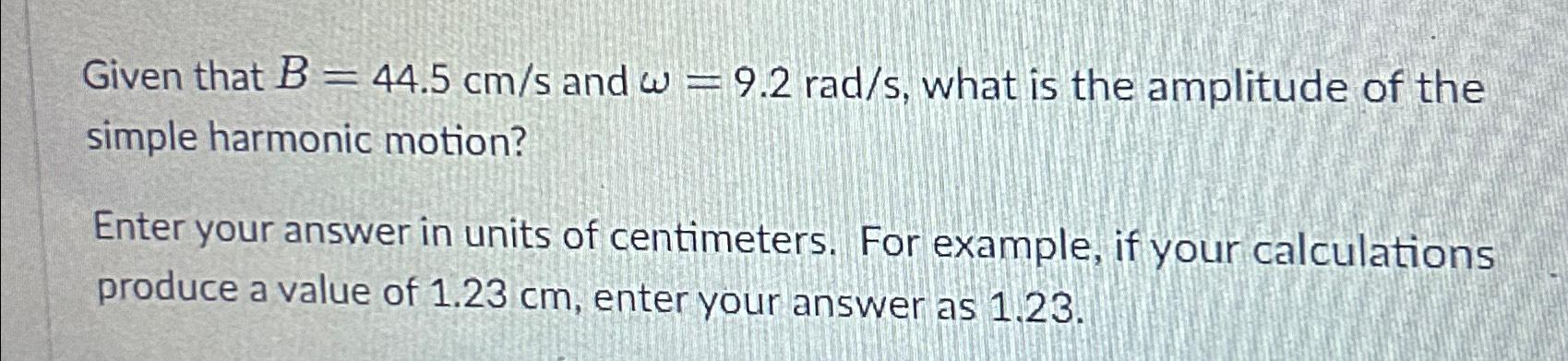 Solved Given That B=44.5cms ﻿and ω=9.2rads, ﻿what Is The | Chegg.com