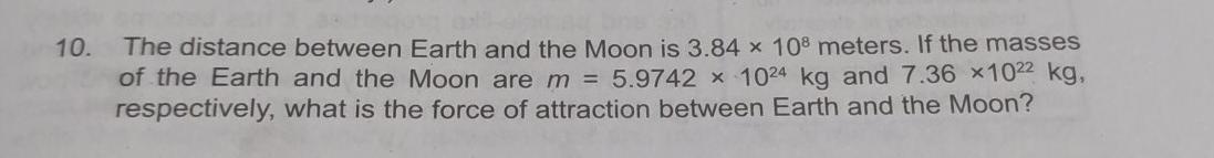 Solved 10. The distance between Earth and the Moon is 3.84 x | Chegg.com