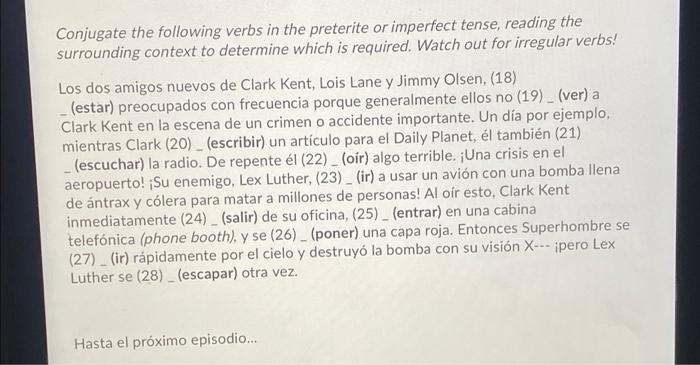 Conjugate the following verbs in the preterite or imperfect tense, reading the surrounding context to determine which is requ