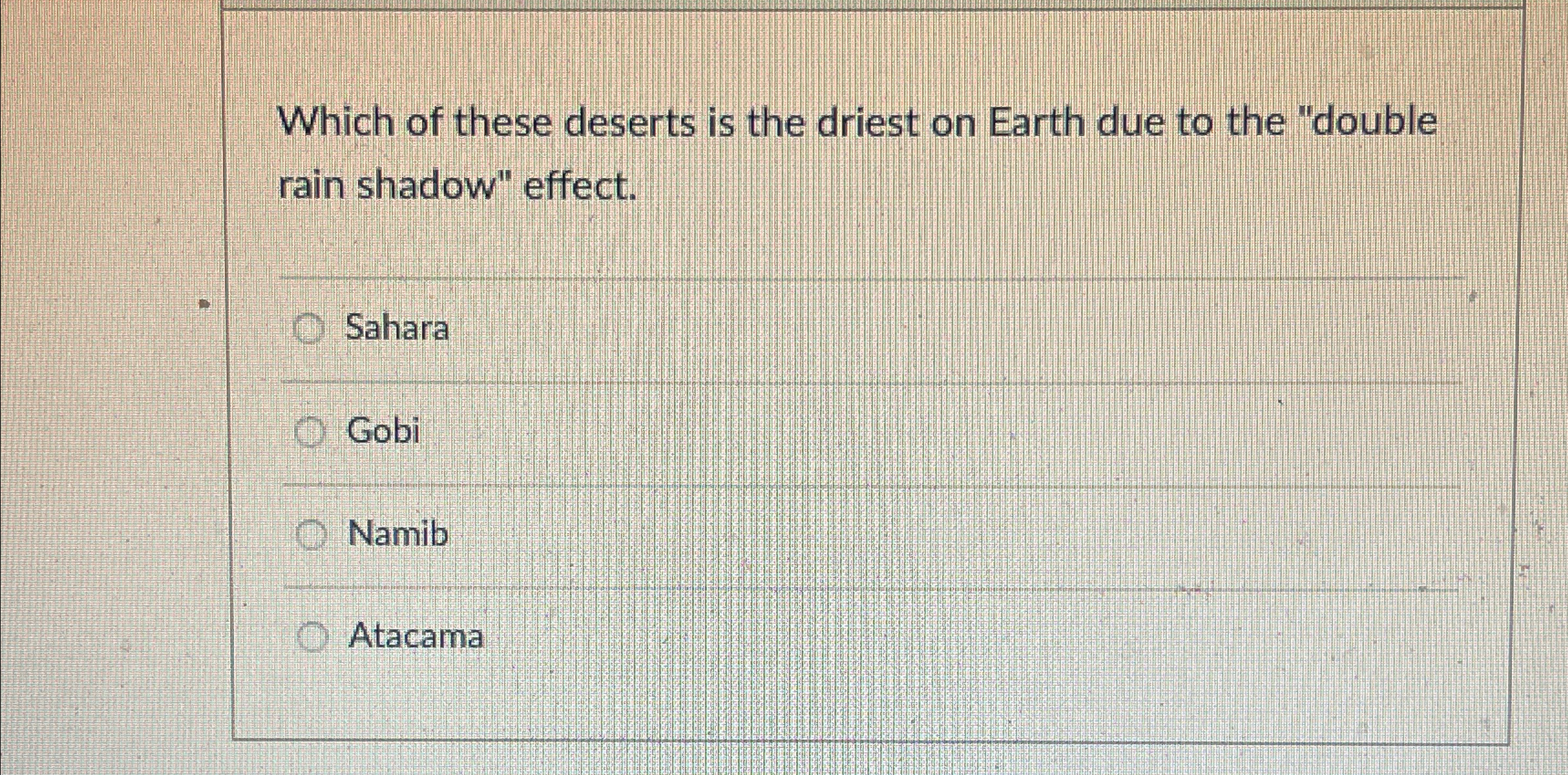 Solved Which of these deserts is the driest on Earth due to | Chegg.com