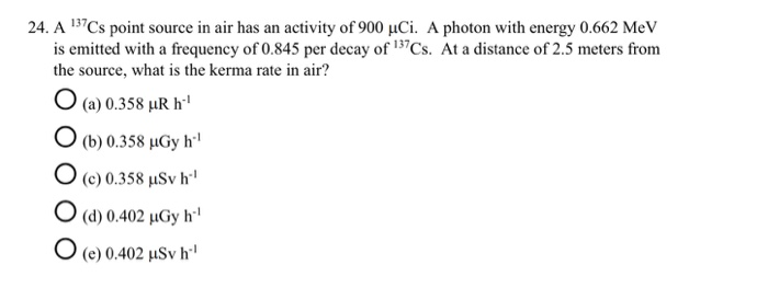 Solved 24. A 137Cs point source in air has an activity of | Chegg.com