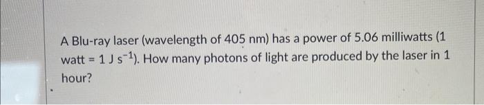 Solved A Blu-ray laser (wavelength of 405 nm ) has a power | Chegg.com