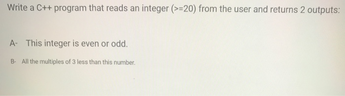 Solved Write a C++ program that reads an integer (>=20) from | Chegg.com