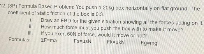Solved 12. (8P) Formula Based Problem: You push a 20kg box | Chegg.com