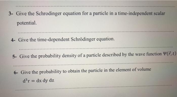 Solved . 3- Give the Schrodinger equation for a particle in | Chegg.com
