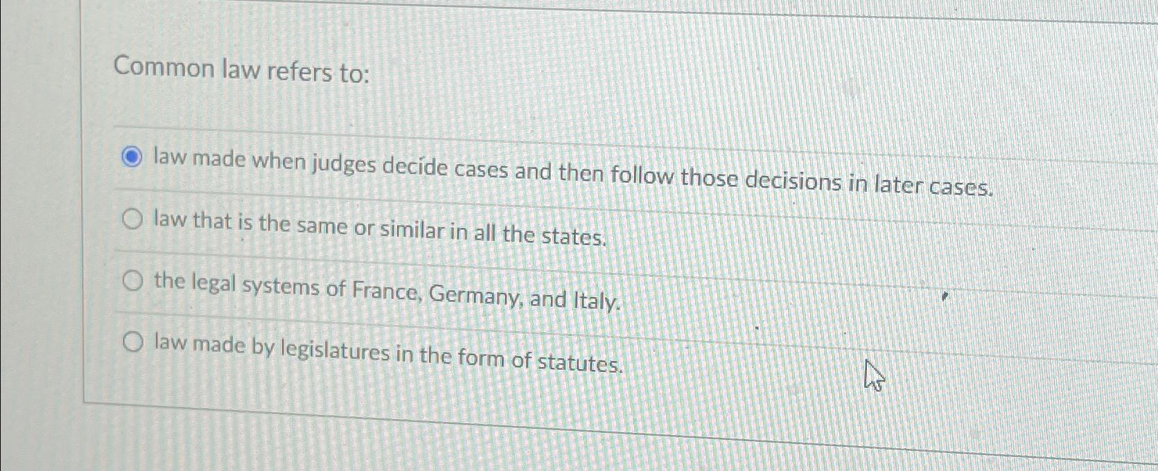 Solved Common Law Refers To:law Made When Judges Decide | Chegg.com